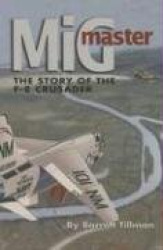 Mig Master - The Story of the F-8 Crusader, Second Edition