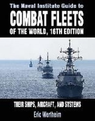 The Naval Institute Guide to Combat Fleets of the World, 16th Edition - Their Ships, Aircraft, and Systems