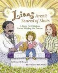 Lions Aren`t Scared of Shots - A Story for Children About Visiting the Doctor
