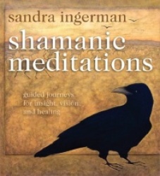 Shamanic meditations - guided journeys for insight, vision, and healing