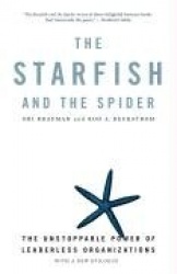 The Starfish and the Spider - The Unstoppable Power of Leaderless Organizations