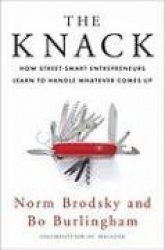 The Knack: How Street-Smart Entrepreneurs Learn to Handle Whatever Comes Up
