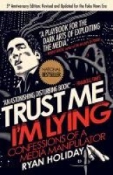 Trust me, im lying - confessions of a media manipulator