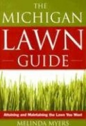 The Michigan Lawn Guide: Attaining and Maintaining the Lawn You Want