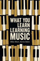 What You Learn Learning Music - The life lessons music teaches those who would learn to play