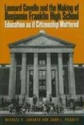 Leonard Covello and the Making of Benjamin Franklin High School - Education As If Citizenship Mattered