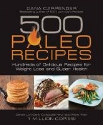 500 Paleo Recipes - Hundreds of Delicious Recipes for Weight Loss and Super Health