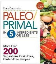 Paleo/Primal in 5 Ingredients or Less - 200 Sugar Free, Grain Free, Gluten Free Recipes