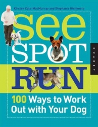 See Spot Run - 100 Ways to Work out with Your Dog