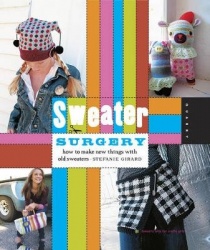 Sweater Surgery - How to Make New Things with Old Sweaters