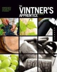 The Vintner's Apprentice - An Insider's Guide to the Art and Craft of Wine Making, Taught by the Masters