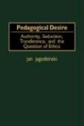 Pedagogical Desire: Authority, Seducation, Transference, and the Question of Ethics (Gpg) (PB)