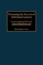 Promoting the Success of Individual Learners: Teachers Applying Thier Craft at the Undergraduate Level (Gpg) (PB)