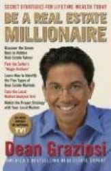Be a Real Estate Millionaire: Secret Strategies to Lifetime Wealth Today