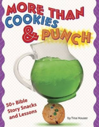 More Than Cookies & Punch: 50+ Bible Story Snacks and Lessons