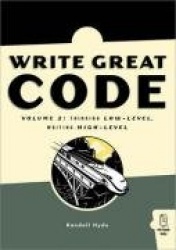 Write Great Code, Thinking Low-Level, Writing High-Level, Volume 2, First E