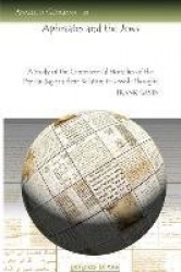 Aphraates and the Jews - A Study of the Controversial Homilies of the Persian Sage in their Relation to Jewish Thought