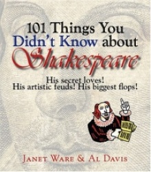 101 Things You Didn't Know about Shakespeare: His Secret Loves! His Artistic Feuds! His Biggest Flops!