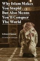 Why Islam Makes You Stupid . . . But Also Means You'll Conquer The World