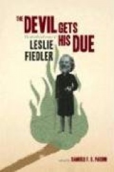 The Devil Gets His Due - The Uncollected Essays of Leslie Fiedler