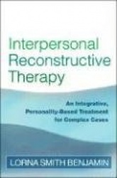 Interpersonal Reconstructive Therapy - An Integrative, Personality-Based Treatment for Complex Cases