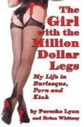 The Girl with the Million-Dollar Legs - My Life in Burlesque, Porn and Kink
