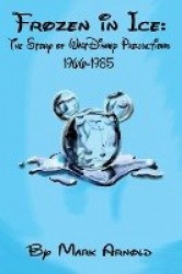 Frozen in Ice - The Story of Walt Disney Productions, 1966-1985