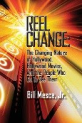 Reel Change - The Changing Nature of Hollywood, Hollywood Movies, and the People Who Go to See Them