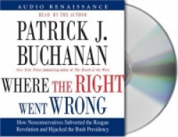Where the Right Went Wrong: How Neoconservatives Subverted the Reagan Revolution and Hijacked the Bush Presidency