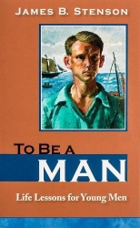 To Be a Man - Life Lessons for Young Men