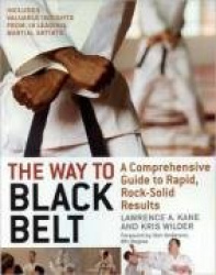 The Way to Black Belt - A Comprehensive Guide to Rapid, Rock-Solid Results