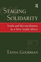 Staging Solidarity - Truth and Reconciliation in a New South Africa