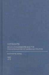 Netroots - Online Progressives and the Transformation of American Politics