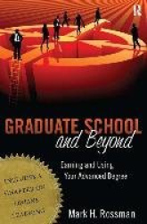 Graduate School and Beyond - Earning and Using Your Advanced Degree
