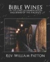 Bible Wines or the Laws of Fermentation and Wines of the Ancients