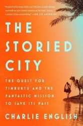 The Storied City - The Quest for Timbuktu and the Fantastic Mission to Save Its Past