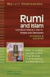 Rumi and Islam - Selections from His Poems Sayings and Discourses - Annotated & Explained