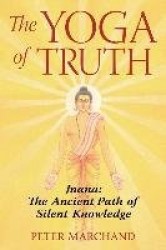 Yoga Of Truth : Jnana: The Ancient Path of Silent Knowledge