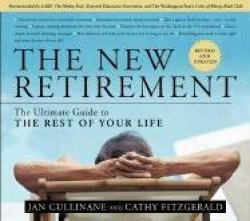 The New Retirement: The Ultimate Guide to the Rest of Your Life