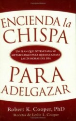 Encienda La Chispa Para Adelgazar: Un Plan Que Potenciara Su Metabolismo Para Quemar Grasa Las 24 Horas del Dia