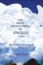 The Great Encyclopedia of Angels 2nd Edition: The Truth about Angels
