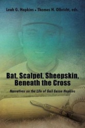 Bat, Scalpel, Sheepskin, Beneath the Cross - Narratives on the Life of Gail Eason Hopkins
