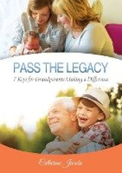 Pass the Legacy - 7 Keys for Grandparents Making a Difference