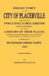 Directory of the City of Placerville and Towns of Upper Placerville, El Dorado, Georgetown, and Coloma, containing A History of 