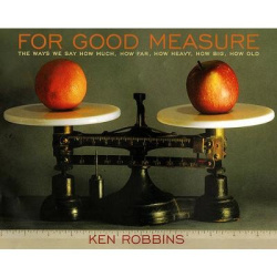 For Good Measure - The Ways We Say How Much, How Far, How Heavy, How Big, How Old