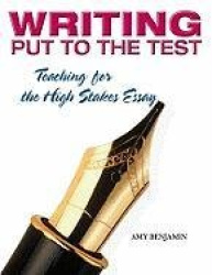 Writing Put to the Test - Teaching for the High Stakes Essay