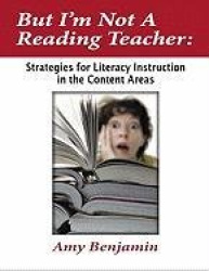 But I'm Not a Reading Teacher - Strategies for Literacy Instruction in the Content Areas