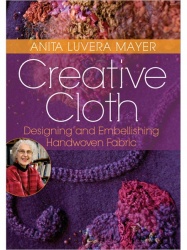 Creative Cloth: Designing and Embellishing Handwoven Fabric