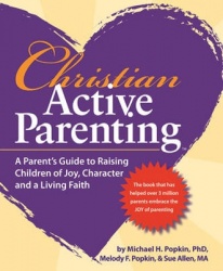 Christian Active Parenting: A Parent's Guide to Raising Children of Joy, Character, and a Living Faith