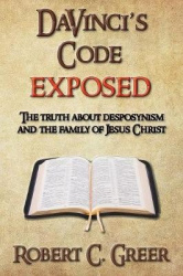 DaVinci's Code EXPOSED - The Truth About Desposynism and the Family of Jesus Christ